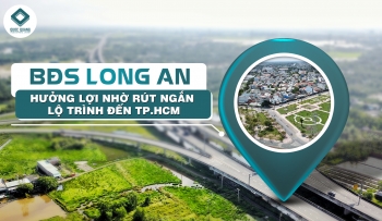 BẤT ĐỘNG SẢN LONG AN HƯỞNG LỢI NHỜ RÚT NGẮN LỘ TRÌNH ĐẾN TP HCM