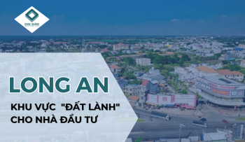 LONG AN - KHU VỰC SỞ HỮU "ĐẤT LÀNH" CHO NHÀ ĐẦU TƯ