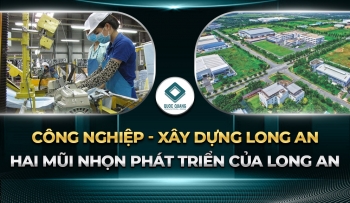 CÔNG NGHIỆP - XÂY DỰNG LONG AN: HAI MŨI NHỌN PHÁT TRIỂN CỦA LONG AN