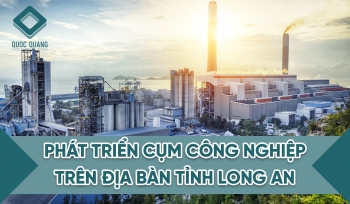 PHÁT TRIỂN CỤM CÔNG NGHIỆP TRÊN ĐỊA BÀN TỈNH LONG AN 2023