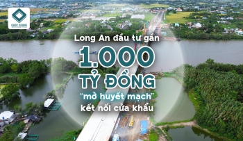 LONG AN ĐẦU TƯ GẦN 1000 TỶ ĐỒNG MỞ HUYẾT MẠCH KẾT NỐI CỬA KHẨU