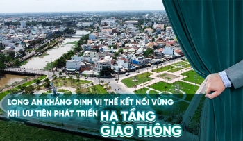 LONG AN KHẲNG ĐỊNH VỊ THẾ KẾT NỐI VÙNG  KHI ƯU TIÊN PHÁT TRIỂN HẠ TẦNG GIAO THÔNG