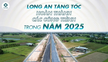 LONG AN TĂNG TỐC HOÀN THÀNH CÁC CÔNG TRÌNH TRONG NĂM 2025