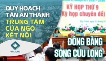 QUY HOẠCH TÂN AN THÀNH CỬA NGÕ KẾT NỐI ĐỒNG BẰNG SÔNG CỬU LONG