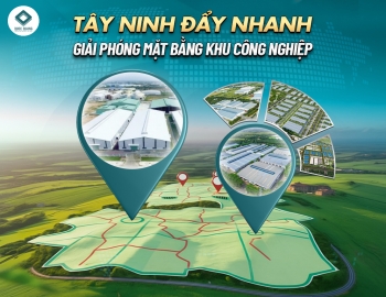 TÂY NINH ĐẨY NHANH GIẢI PHÓNG MẶT BẰNG KHU CÔNG NGHIỆP