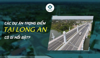 CÁC DỰ ÁN TRỌNG ĐIỂM TẠI LONG AN NĂM 2023 CÓ GÌ NỔI BẬT?