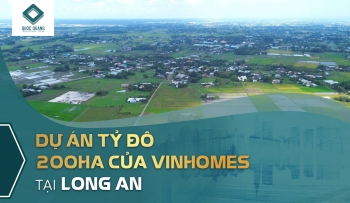 TỔNG QUAN VỀ DỰ ÁN TỶ ĐÔ GẦN 200HA CỦA VINHOMES TẠI LONG AN