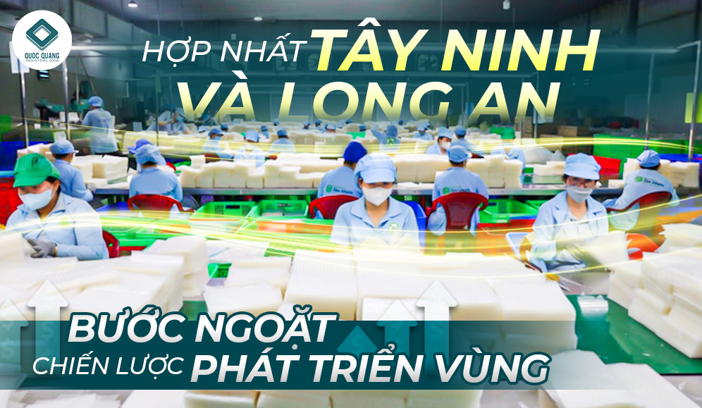 HỢP NHẤT TÂY NINH VÀ LONG AN: BƯỚC NGOẶT CHIẾN LƯỢC PHÁT TRIỂN VÙNG
