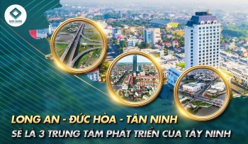 LONG AN - ĐỨC HÒA - TÂN NINH SẼ LÀ 3 TRUNG TÂM PHÁT TRIỂN CỦA TÂY NINH