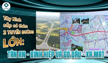 TÂY NINH SẮP CÓ THÊM 2 TUYẾN ĐƯỜNG LỚN TÂN AN - BÌNH HIỆP VÀ GÒ DẦU - XA MÁT